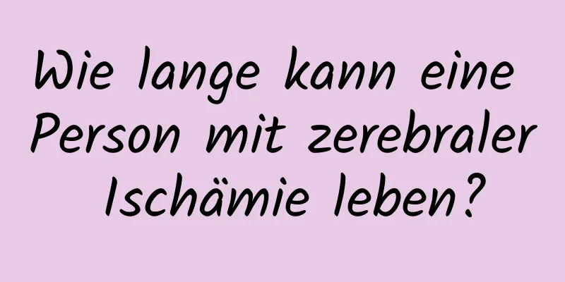 Wie lange kann eine Person mit zerebraler Ischämie leben?