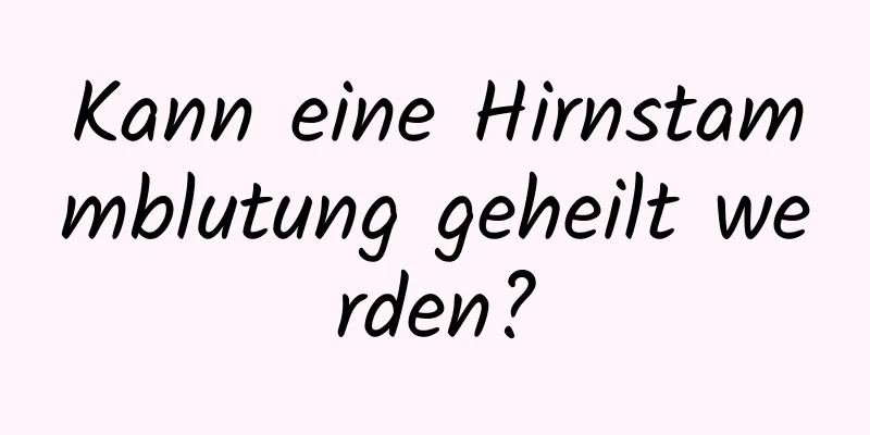 Kann eine Hirnstammblutung geheilt werden?