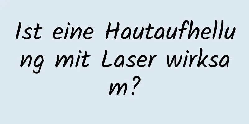 Ist eine Hautaufhellung mit Laser wirksam?