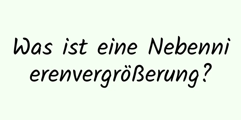 Was ist eine Nebennierenvergrößerung?