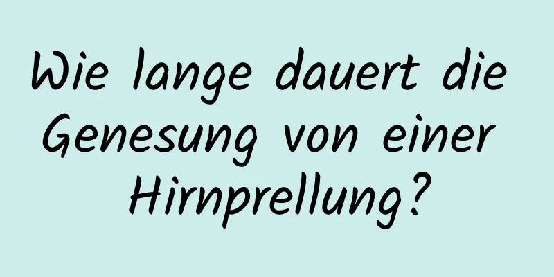 Wie lange dauert die Genesung von einer Hirnprellung?