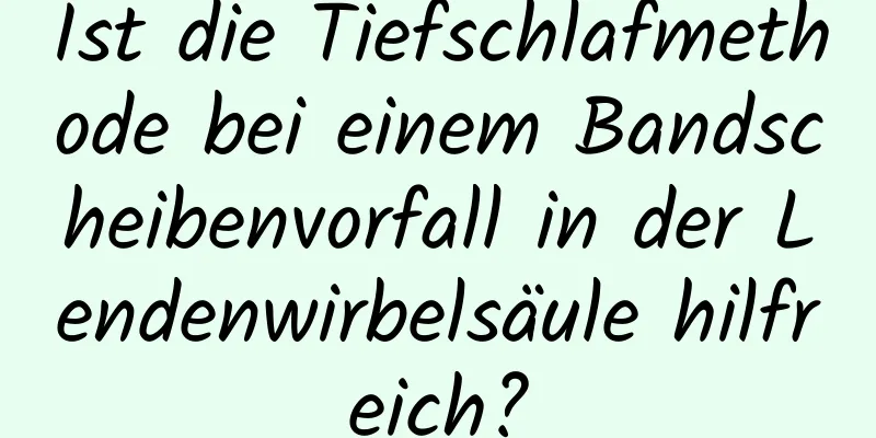 Ist die Tiefschlafmethode bei einem Bandscheibenvorfall in der Lendenwirbelsäule hilfreich?