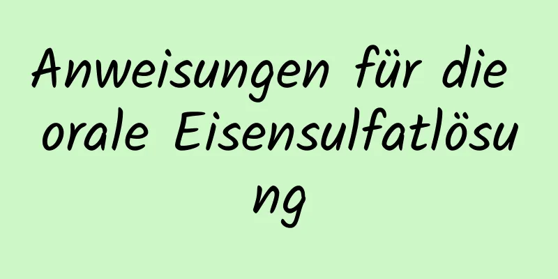 Anweisungen für die orale Eisensulfatlösung