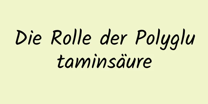 Die Rolle der Polyglutaminsäure