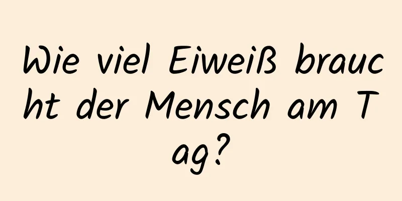 Wie viel Eiweiß braucht der Mensch am Tag?