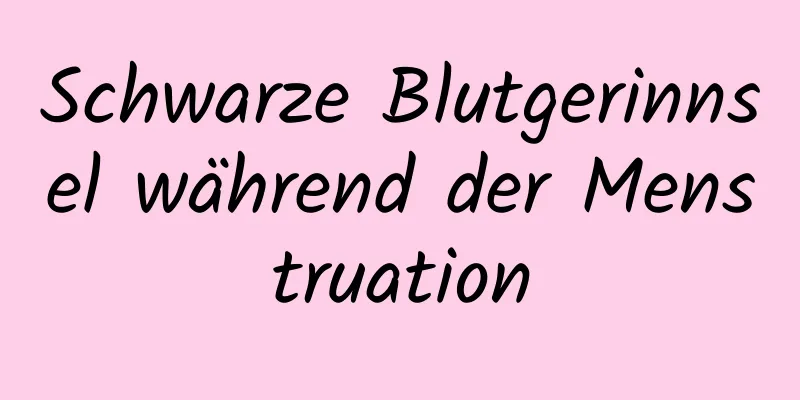 Schwarze Blutgerinnsel während der Menstruation