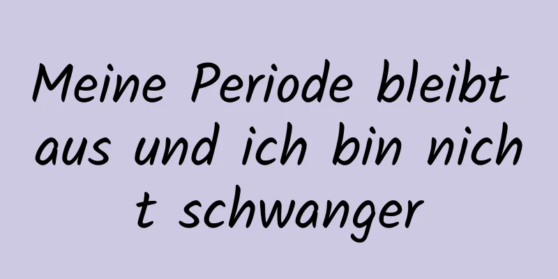 Meine Periode bleibt aus und ich bin nicht schwanger