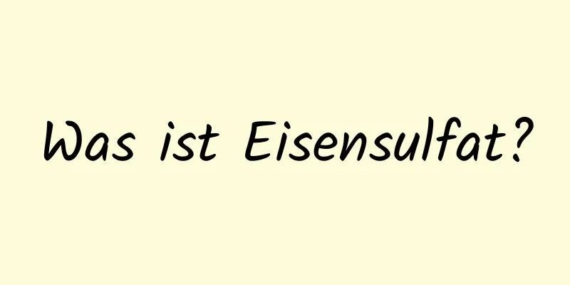 Was ist Eisensulfat?