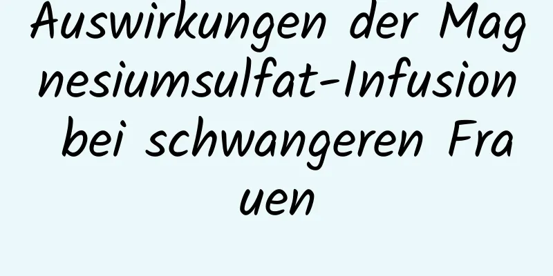 Auswirkungen der Magnesiumsulfat-Infusion bei schwangeren Frauen