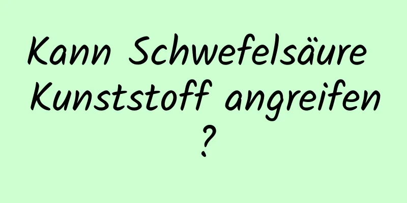 Kann Schwefelsäure Kunststoff angreifen?