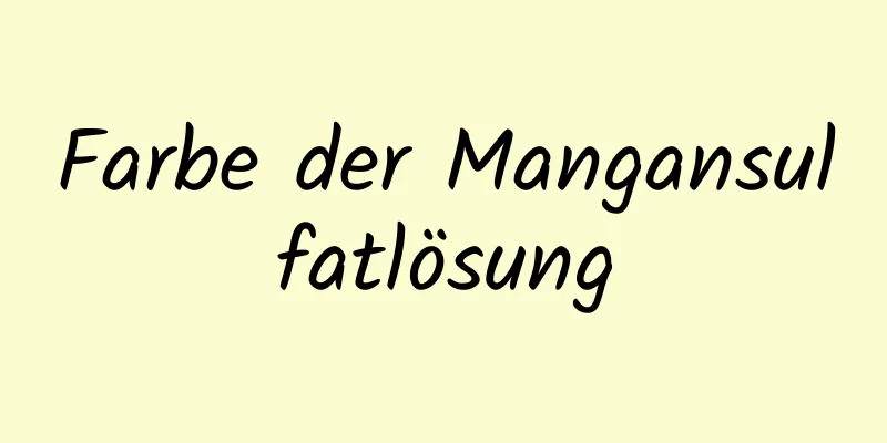 Farbe der Mangansulfatlösung