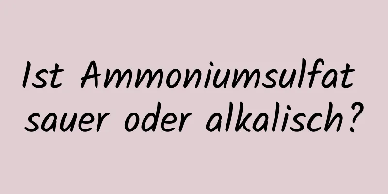 Ist Ammoniumsulfat sauer oder alkalisch?