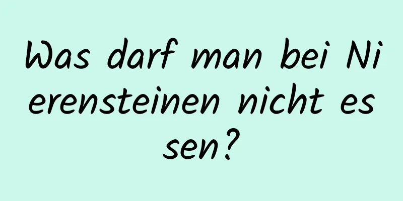 Was darf man bei Nierensteinen nicht essen?