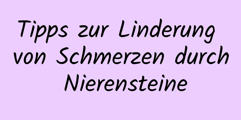 Tipps zur Linderung von Schmerzen durch Nierensteine