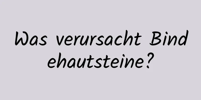 Was verursacht Bindehautsteine?