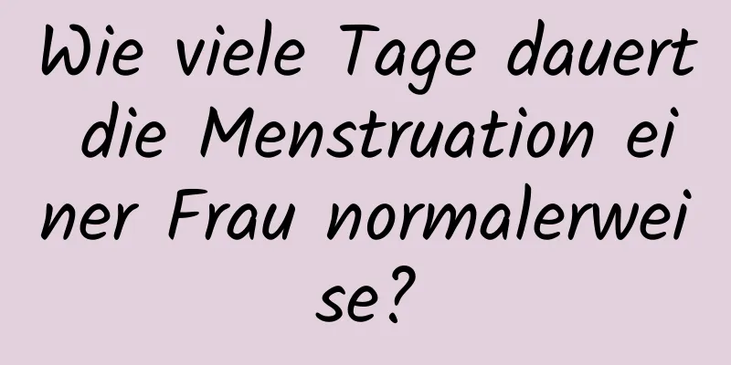 Wie viele Tage dauert die Menstruation einer Frau normalerweise?