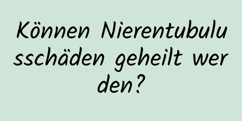 Können Nierentubulusschäden geheilt werden?