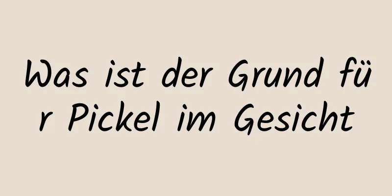 Was ist der Grund für Pickel im Gesicht