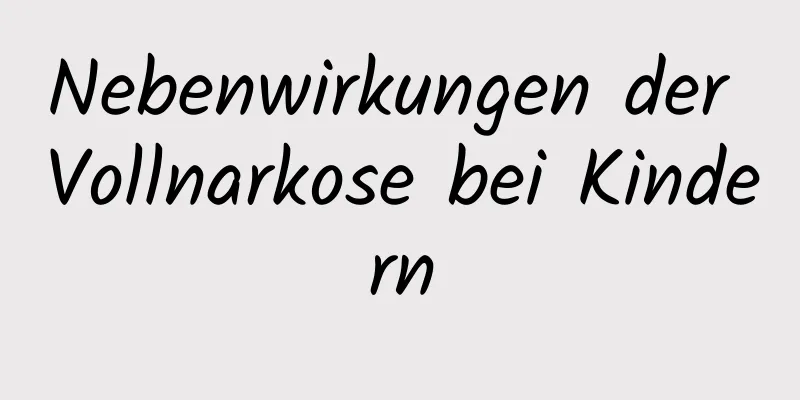 Nebenwirkungen der Vollnarkose bei Kindern