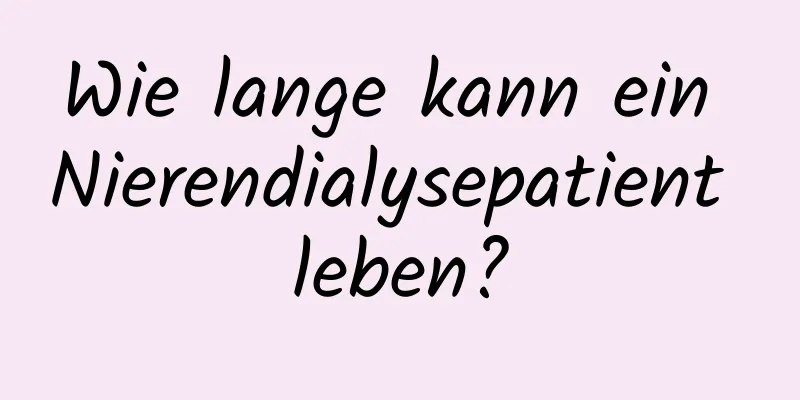 Wie lange kann ein Nierendialysepatient leben?