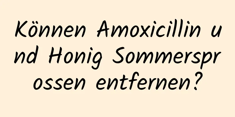 Können Amoxicillin und Honig Sommersprossen entfernen?