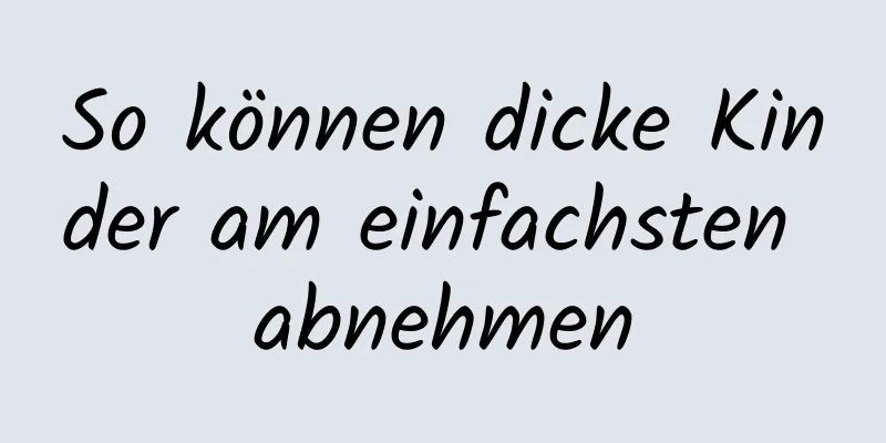 So können dicke Kinder am einfachsten abnehmen