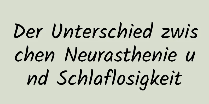 Der Unterschied zwischen Neurasthenie und Schlaflosigkeit