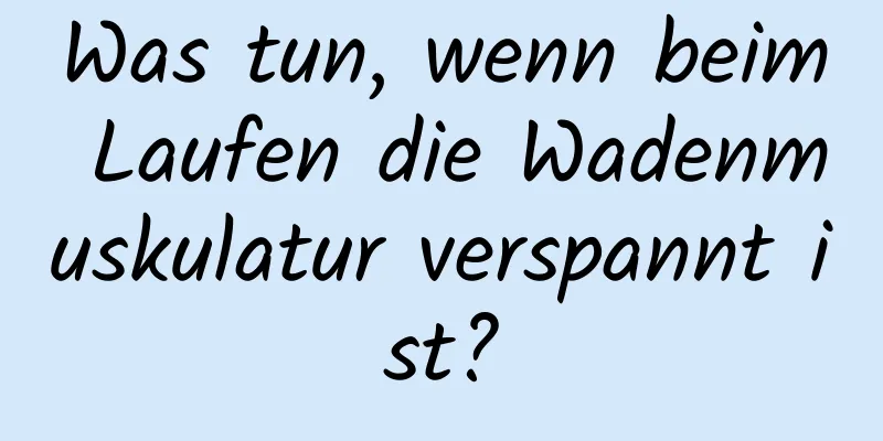 Was tun, wenn beim Laufen die Wadenmuskulatur verspannt ist?