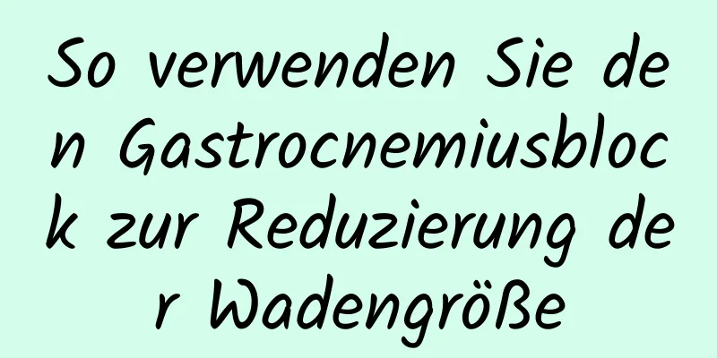 So verwenden Sie den Gastrocnemiusblock zur Reduzierung der Wadengröße