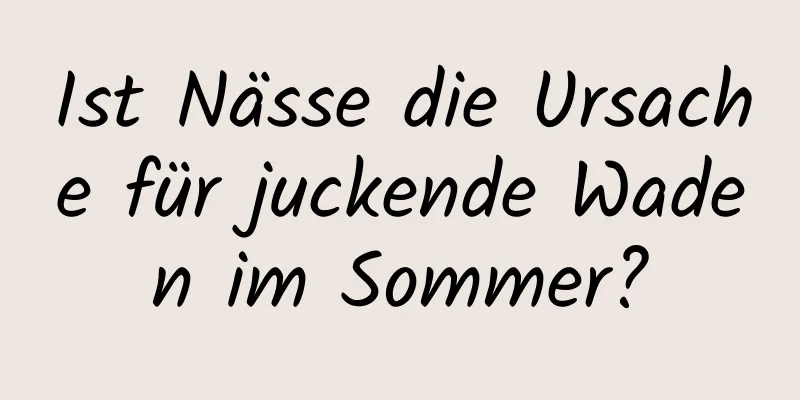 Ist Nässe die Ursache für juckende Waden im Sommer?