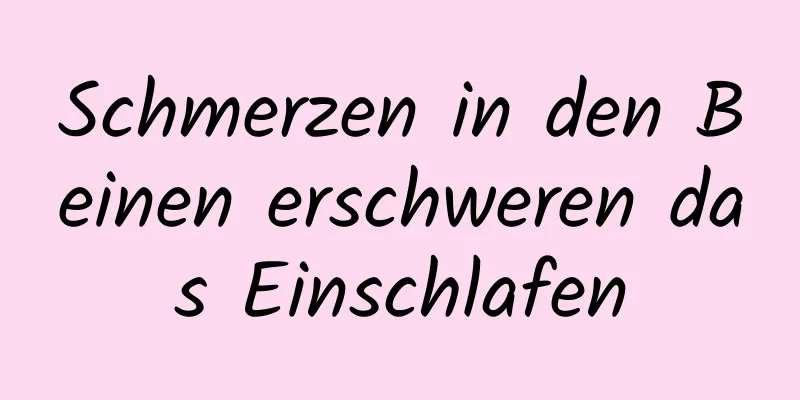 Schmerzen in den Beinen erschweren das Einschlafen