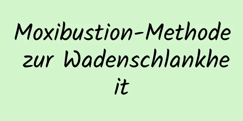 Moxibustion-Methode zur Wadenschlankheit