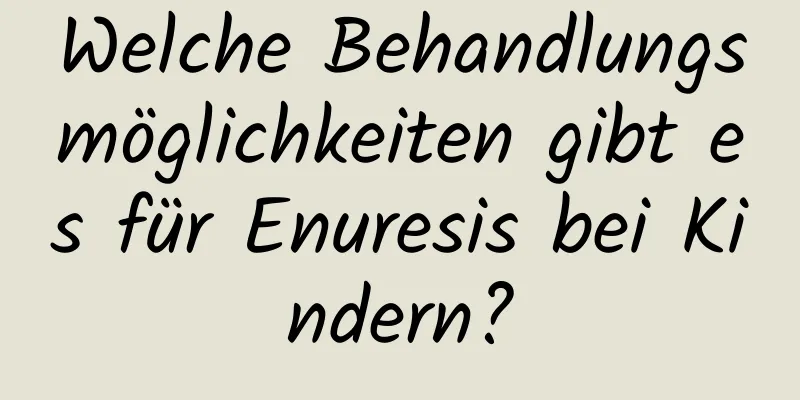 Welche Behandlungsmöglichkeiten gibt es für Enuresis bei Kindern?