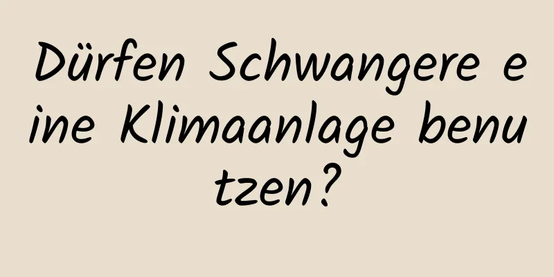 Dürfen Schwangere eine Klimaanlage benutzen?