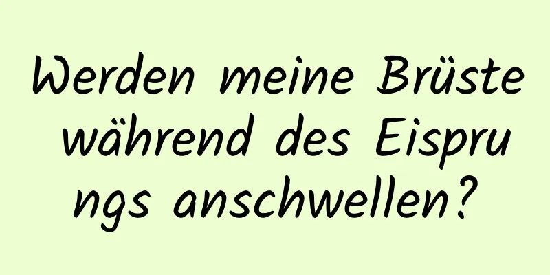 Werden meine Brüste während des Eisprungs anschwellen?