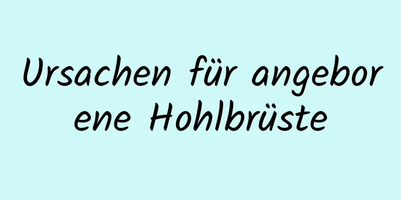 Ursachen für angeborene Hohlbrüste