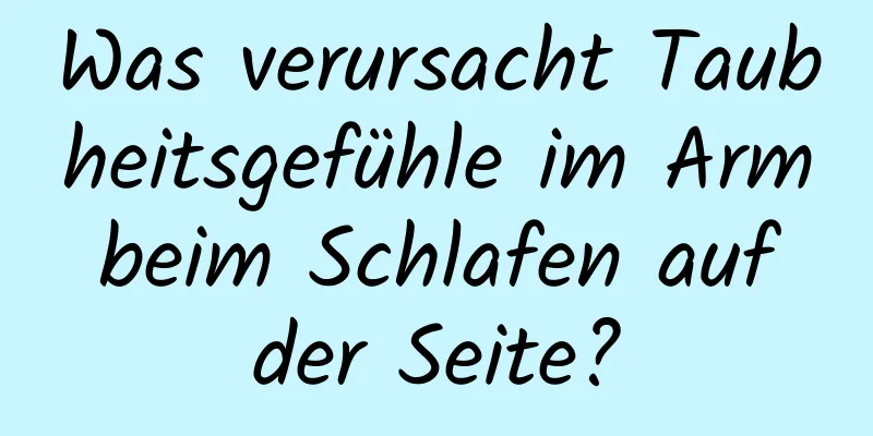 Was verursacht Taubheitsgefühle im Arm beim Schlafen auf der Seite?