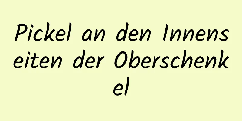 Pickel an den Innenseiten der Oberschenkel