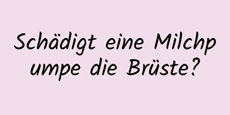 Schädigt eine Milchpumpe die Brüste?