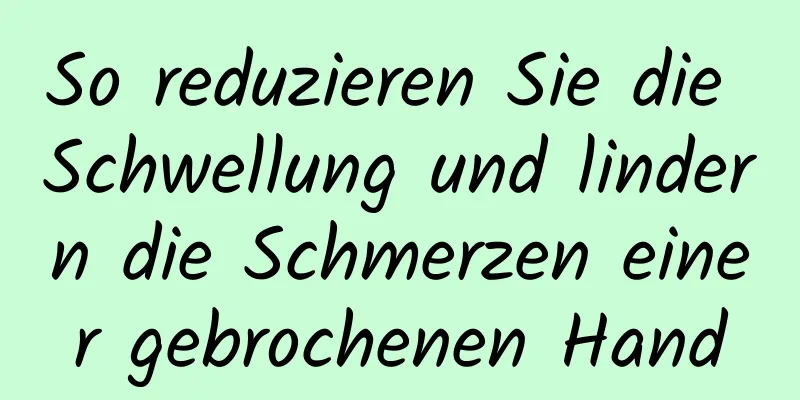 So reduzieren Sie die Schwellung und lindern die Schmerzen einer gebrochenen Hand