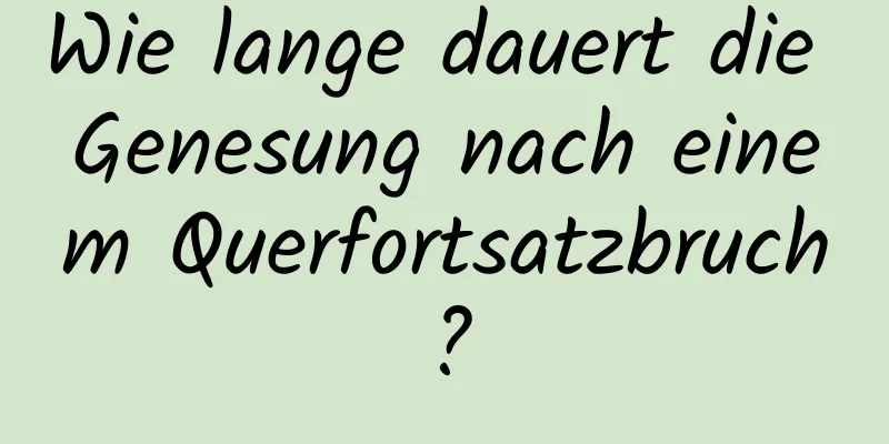 Wie lange dauert die Genesung nach einem Querfortsatzbruch?