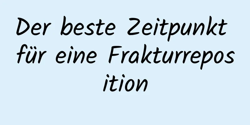 Der beste Zeitpunkt für eine Frakturreposition