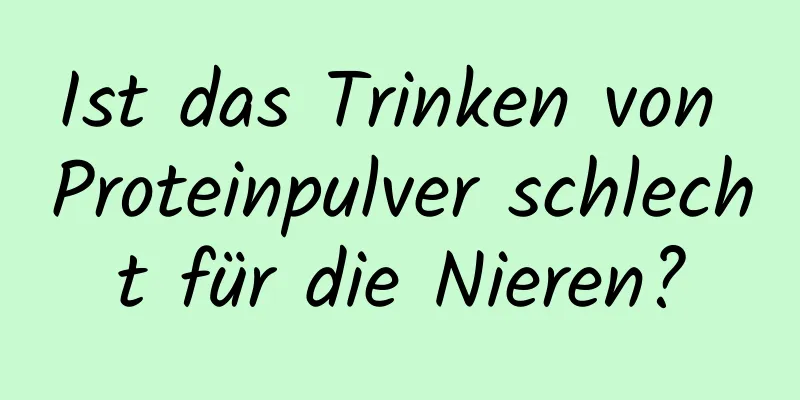 Ist das Trinken von Proteinpulver schlecht für die Nieren?