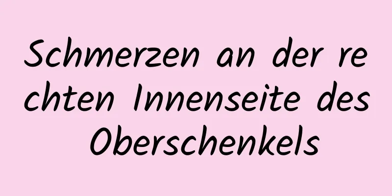 Schmerzen an der rechten Innenseite des Oberschenkels