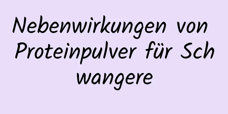 Nebenwirkungen von Proteinpulver für Schwangere