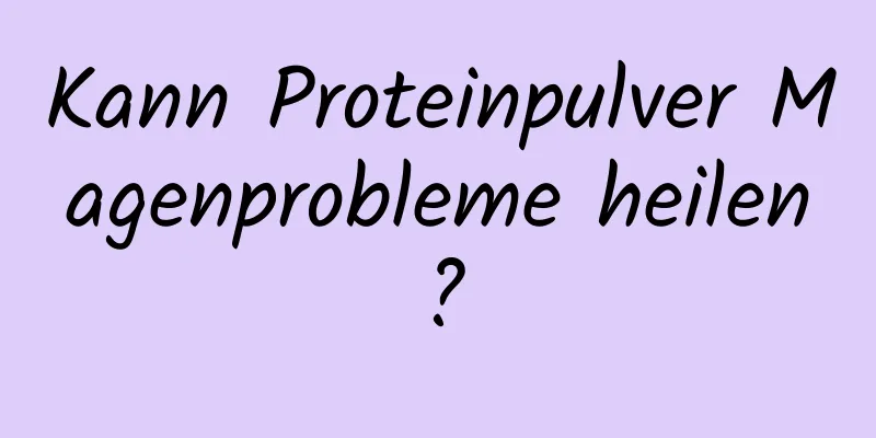 Kann Proteinpulver Magenprobleme heilen?