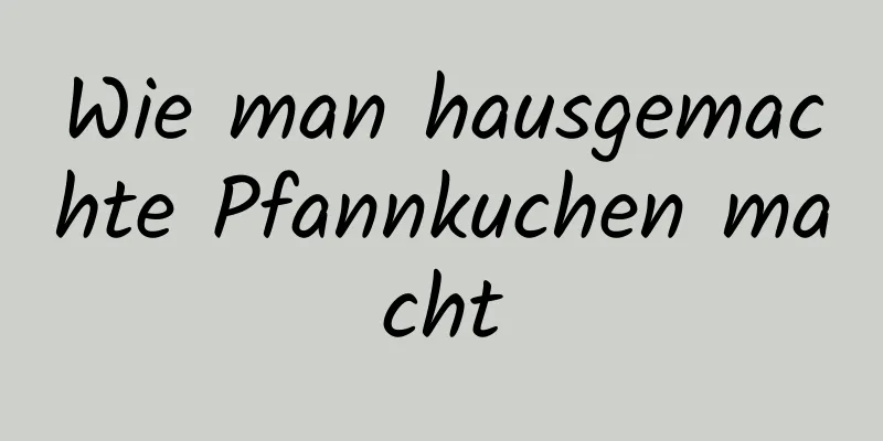 Wie man hausgemachte Pfannkuchen macht