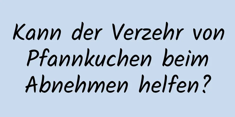 Kann der Verzehr von Pfannkuchen beim Abnehmen helfen?