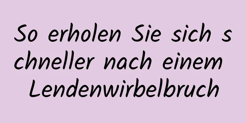 So erholen Sie sich schneller nach einem Lendenwirbelbruch