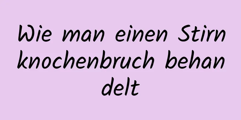 Wie man einen Stirnknochenbruch behandelt